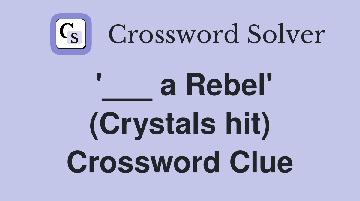 '___ a Rebel' (Crystals hit) Crossword Clue