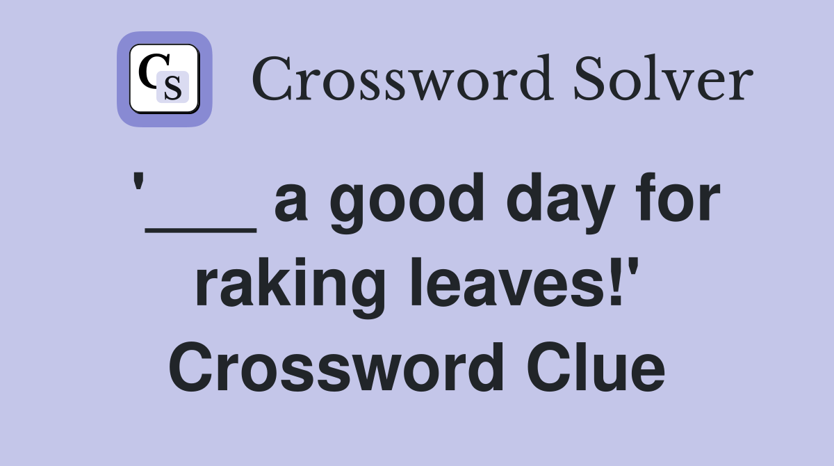 '___ a good day for raking leaves!' Crossword Clue