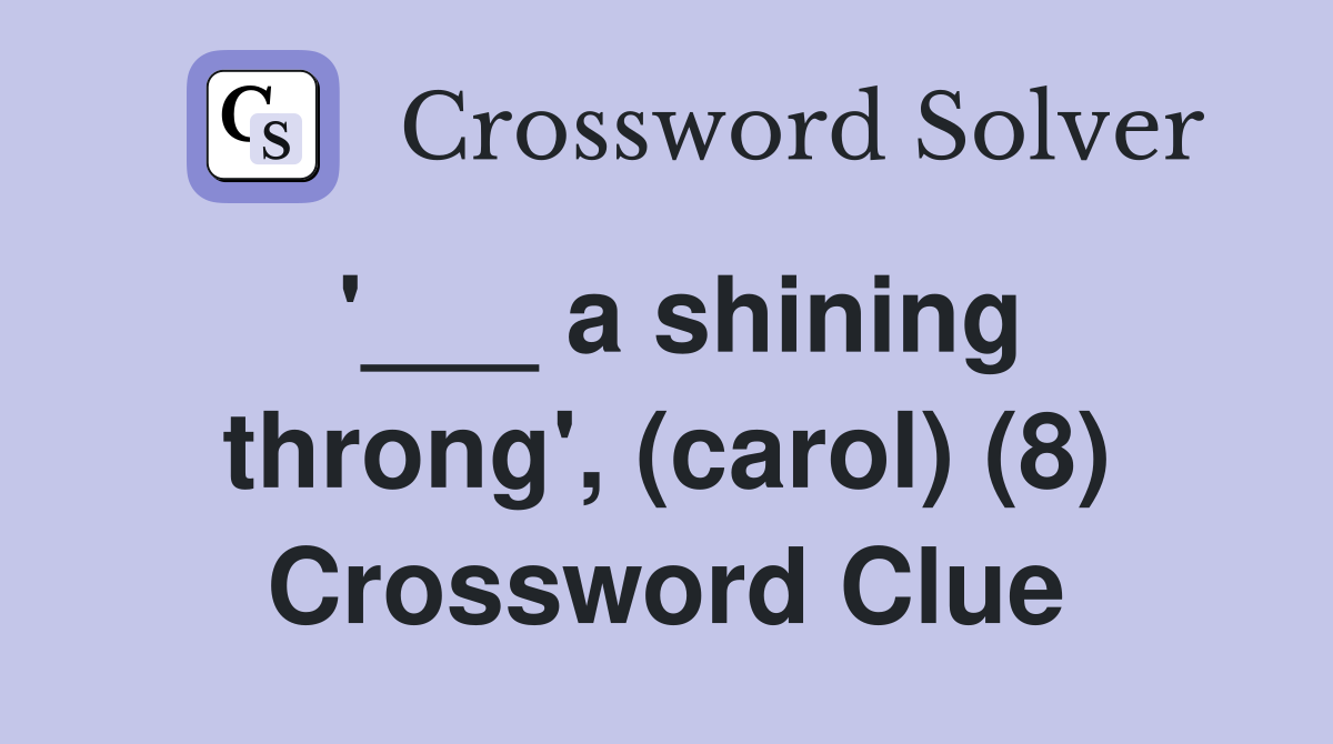 '___ a shining throng', (carol) (8) Crossword Clue