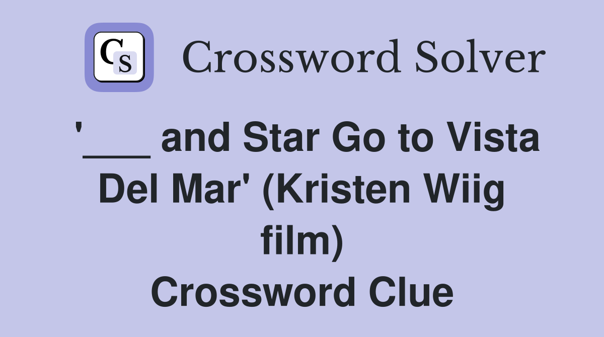 '___ and Star Go to Vista Del Mar' (Kristen Wiig film) Crossword Clue