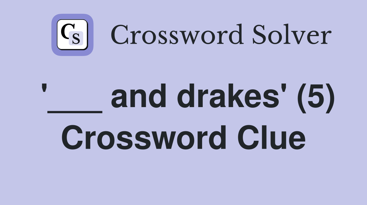 '___ and drakes' (5) Crossword Clue