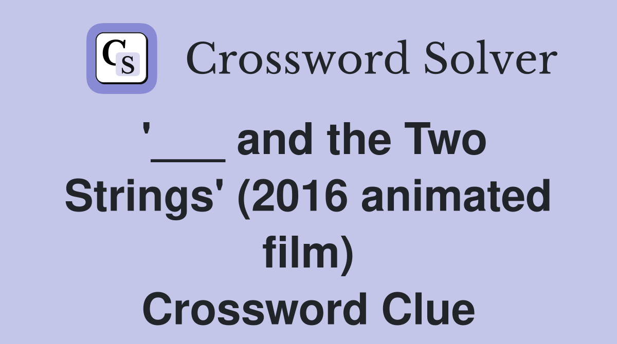 '___ and the Two Strings' (2016 animated film) Crossword Clue