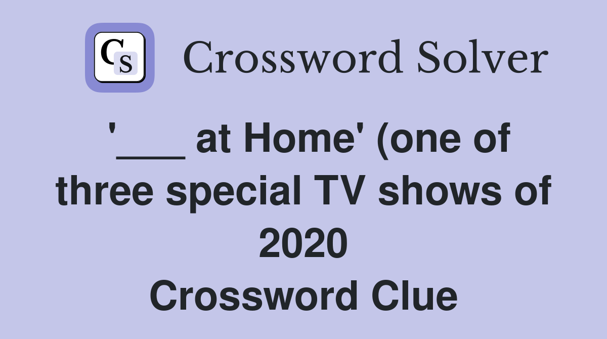 at Home #39 (one of three special TV shows of 2020) Crossword Clue at Home #39 (one of three special TV shows of 2020) Crossword Clue