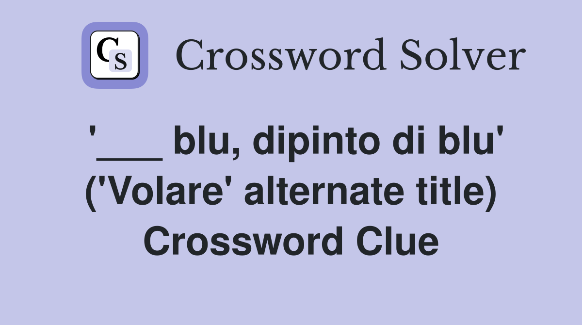 '___ blu, dipinto di blu' ('Volare' alternate title) Crossword Clue