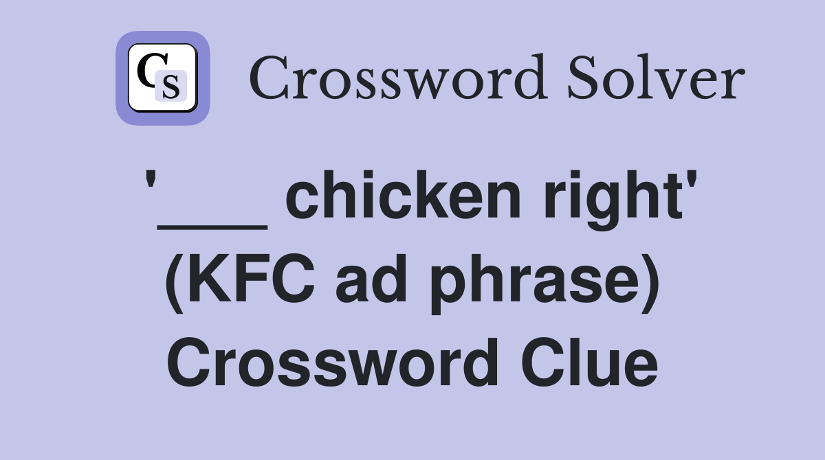 '___ chicken right' (KFC ad phrase) Crossword Clue