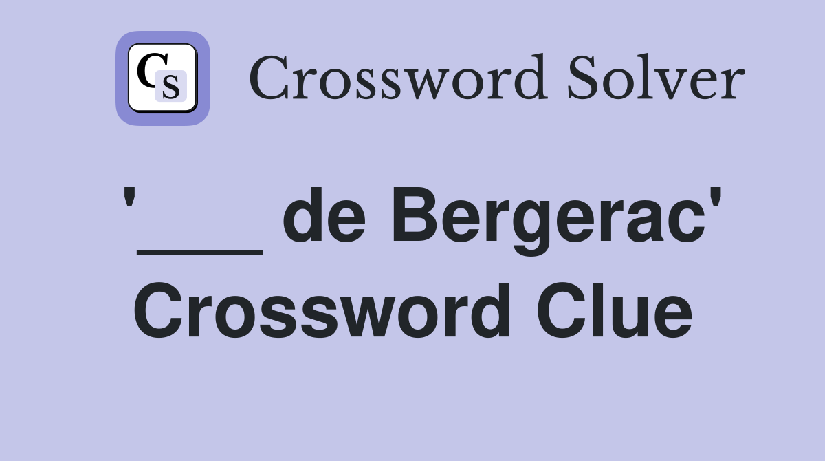 '___ de Bergerac' Crossword Clue
