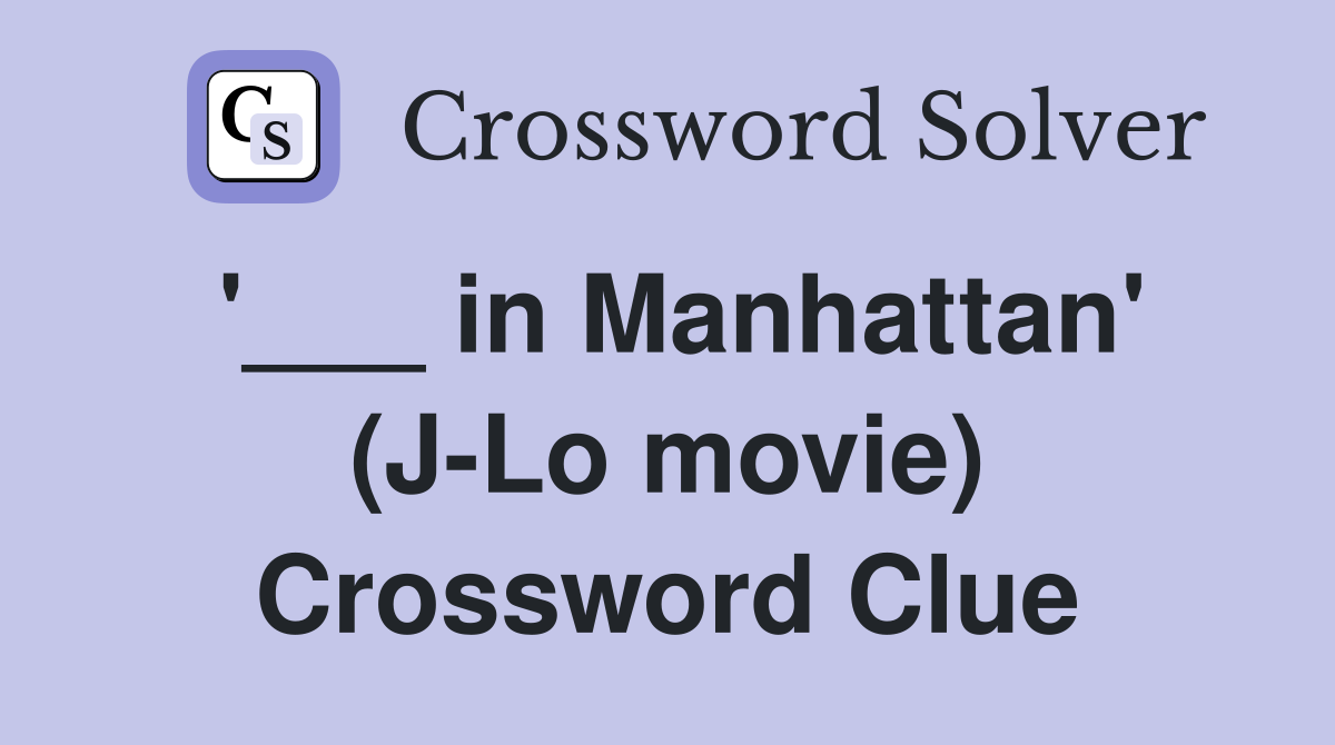 '___ in Manhattan' (J-Lo movie) Crossword Clue
