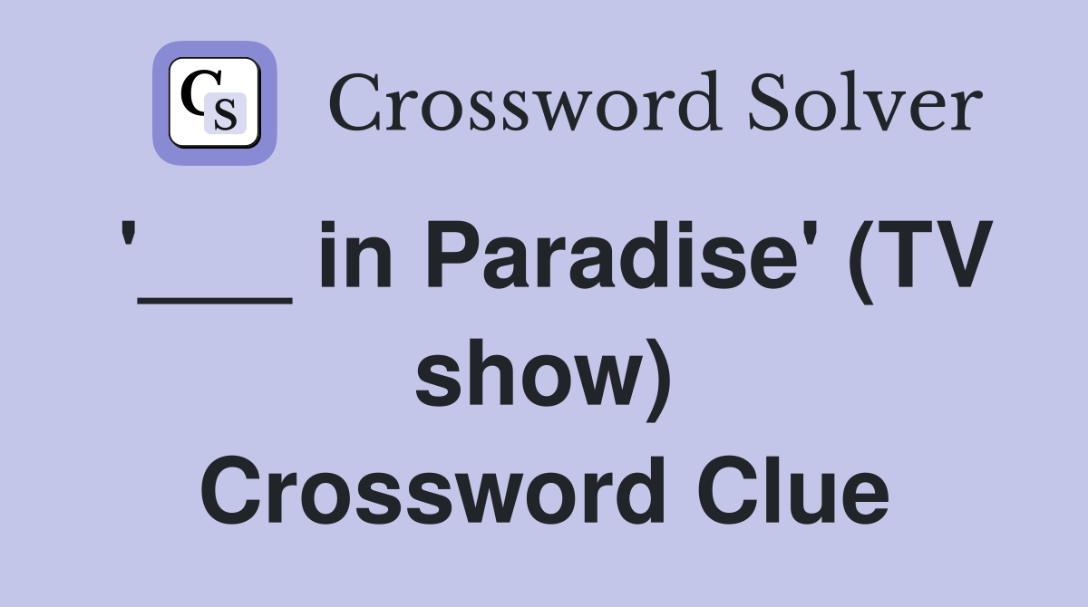 '___ in Paradise' (TV show) Crossword Clue