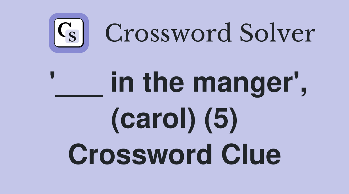 '___ in the manger', (carol) (5) Crossword Clue