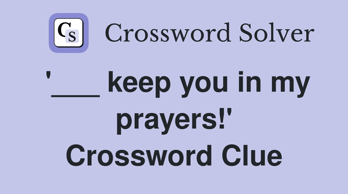 '___ keep you in my prayers!' Crossword Clue