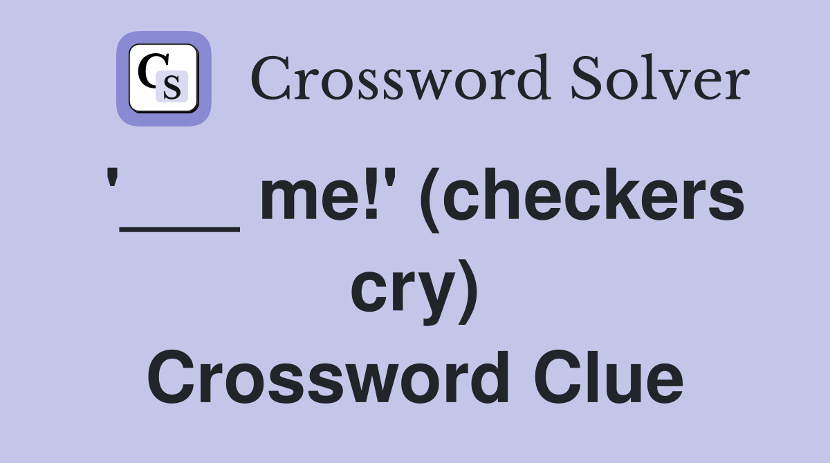 '___ me!' (checkers cry) Crossword Clue