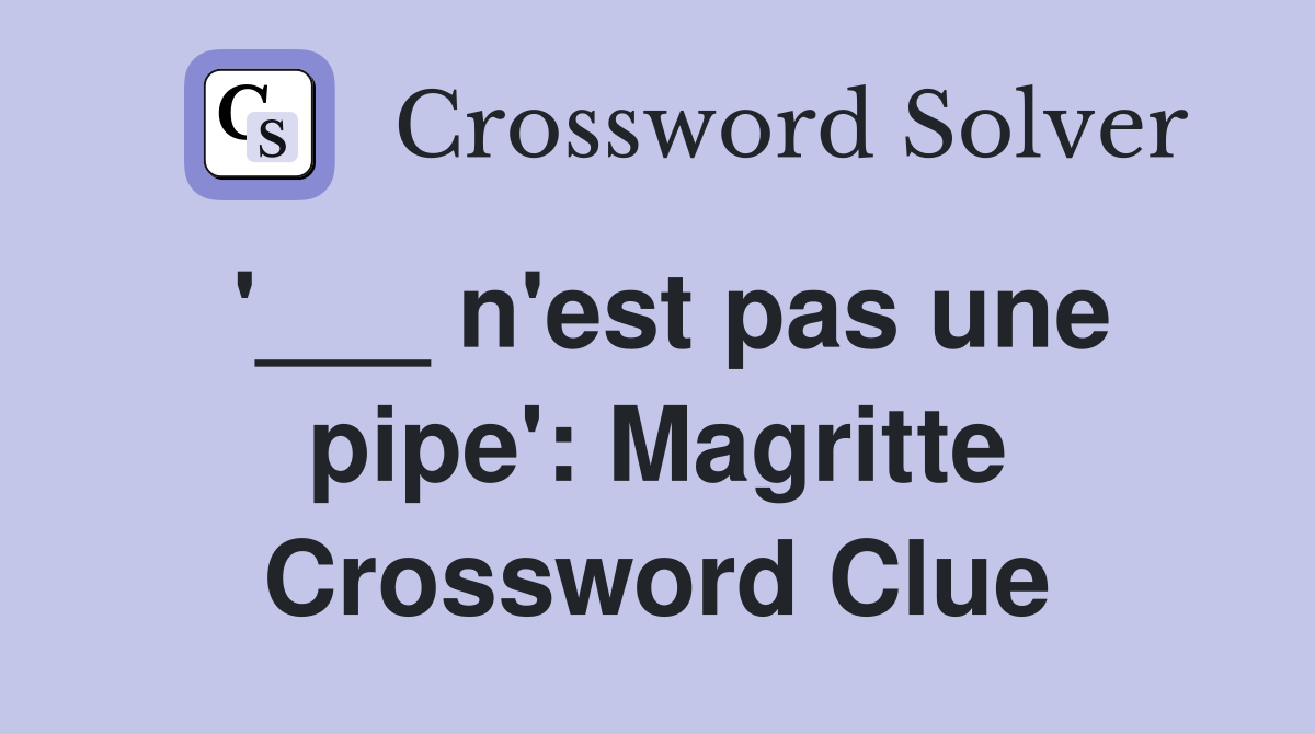 '___ n'est pas une pipe': Magritte Crossword Clue
