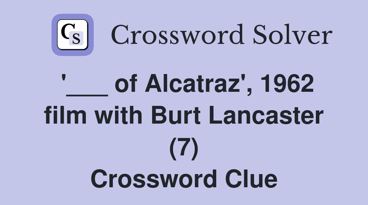 '___ of Alcatraz', 1962 film with Burt Lancaster (7) Crossword Clue