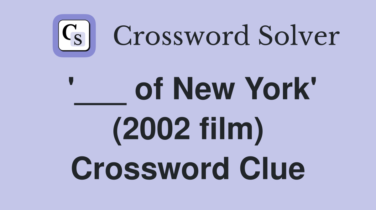 '___ of New York' (2002 film) Crossword Clue