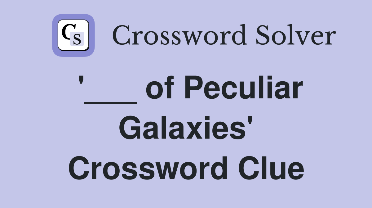 '___ of Peculiar Galaxies' Crossword Clue