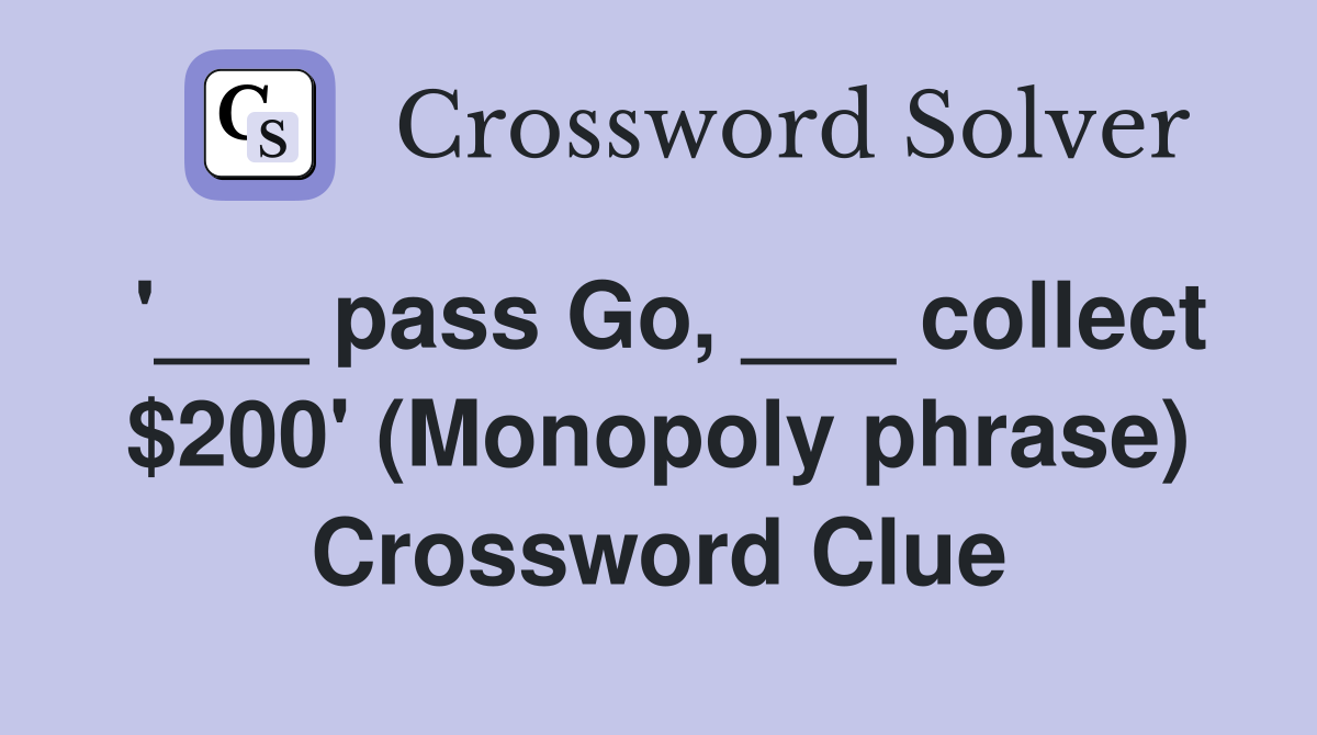 '___ pass Go, ___ collect $200' (Monopoly phrase) Crossword Clue
