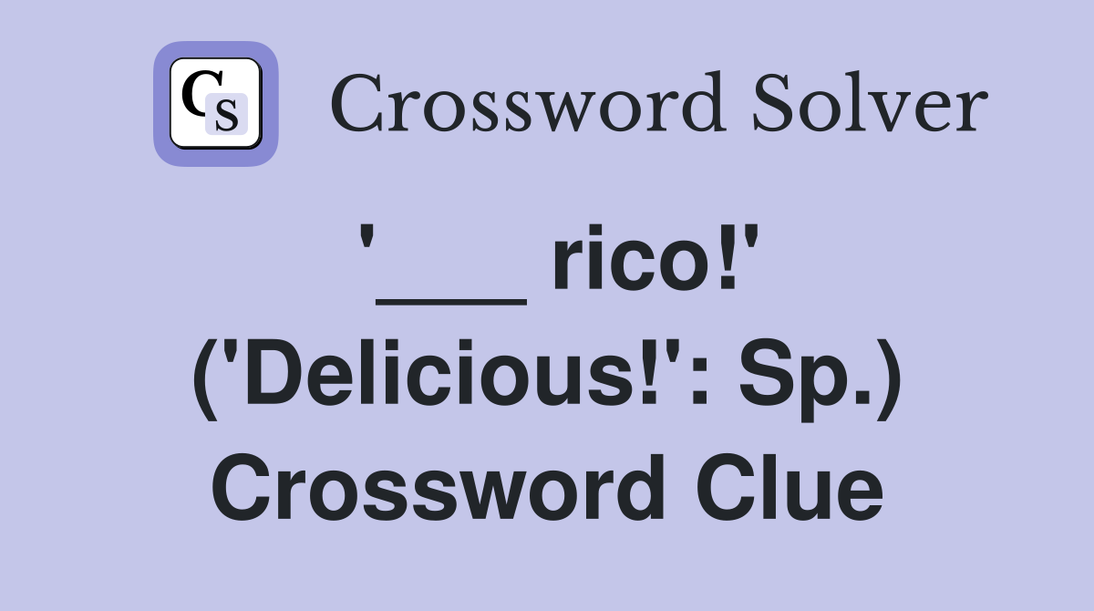 '___ rico!' ('Delicious!': Sp.) Crossword Clue