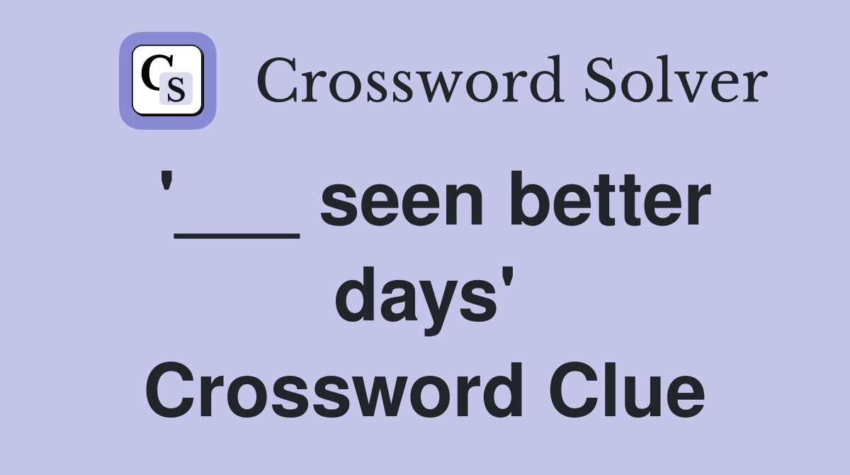 '___ seen better days' Crossword Clue