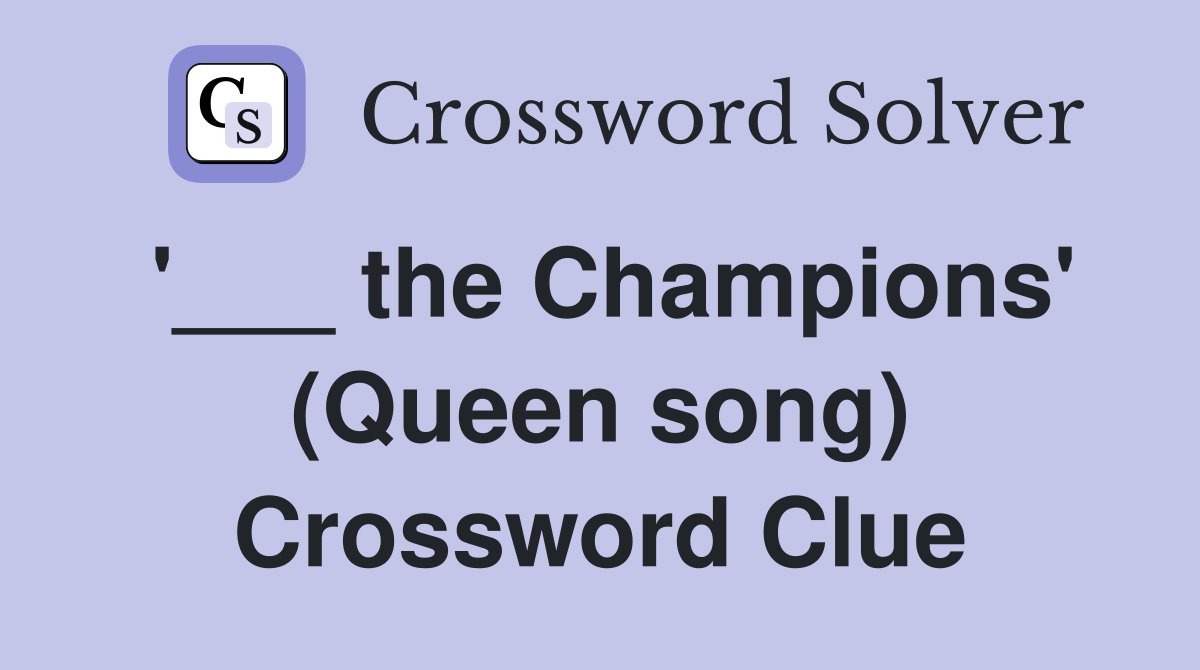 '___ the Champions' (Queen song) Crossword Clue