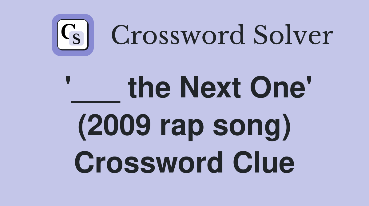 '___ the Next One' (2009 rap song) Crossword Clue