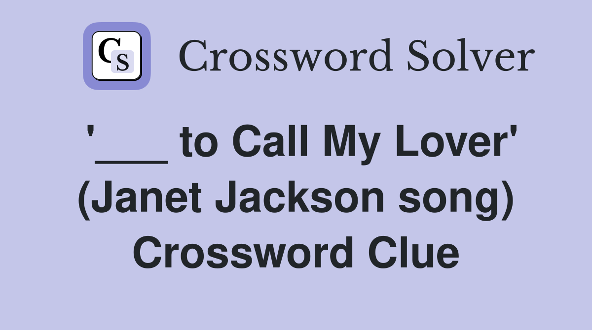 '___ to Call My Lover' (Janet Jackson song) Crossword Clue