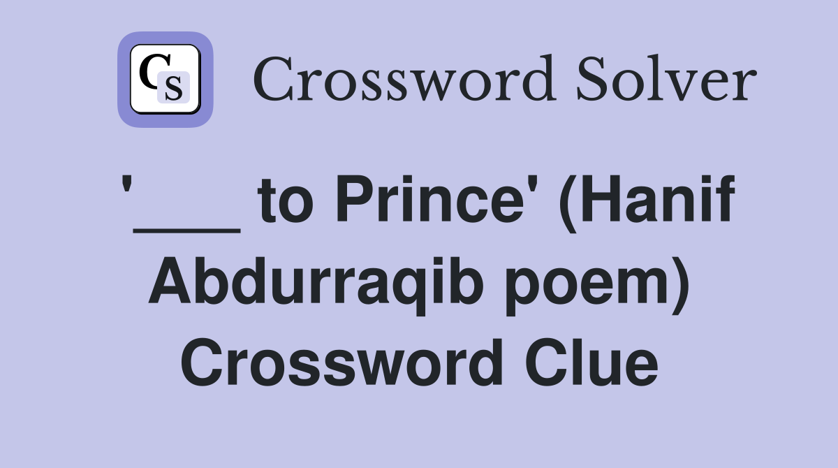 '___ to Prince' (Hanif Abdurraqib poem) Crossword Clue