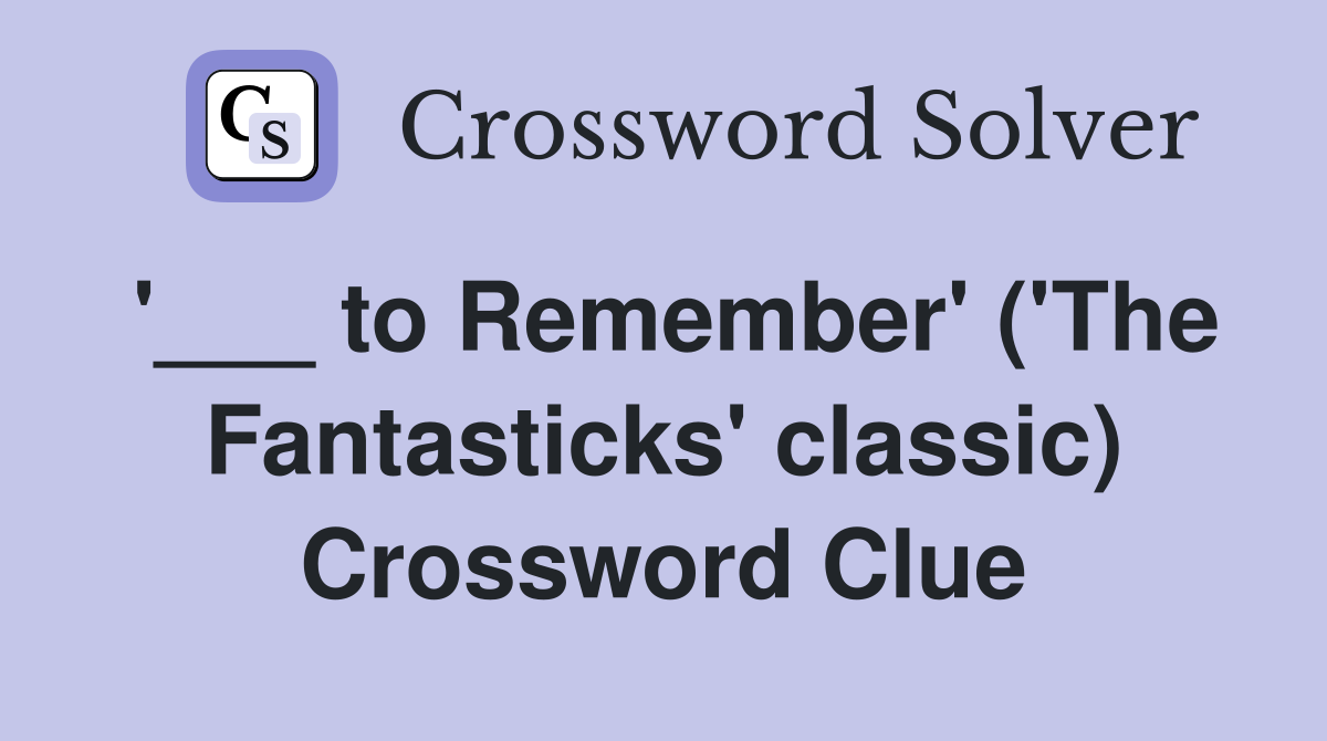 '___ to Remember' ('The Fantasticks' classic) Crossword Clue