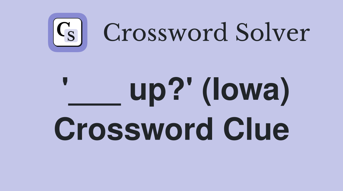'___ up?' (Iowa) Crossword Clue