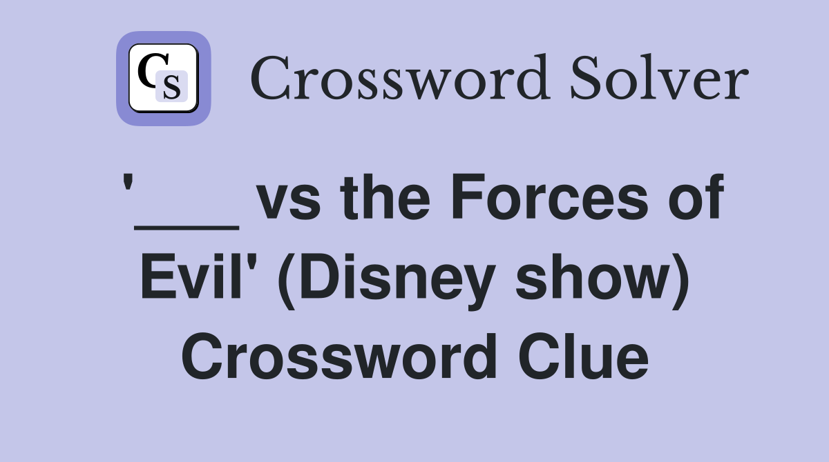 '___ vs the Forces of Evil' (Disney show) Crossword Clue