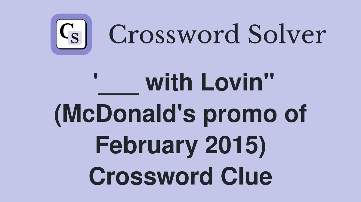 '___ with Lovin'' (McDonald's promo of February 2015) Crossword Clue