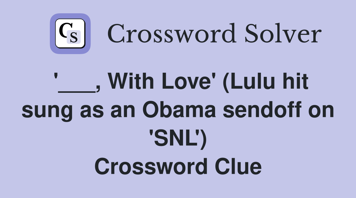 '___, With Love' (Lulu hit sung as an Obama sendoff on 'SNL') Crossword Clue
