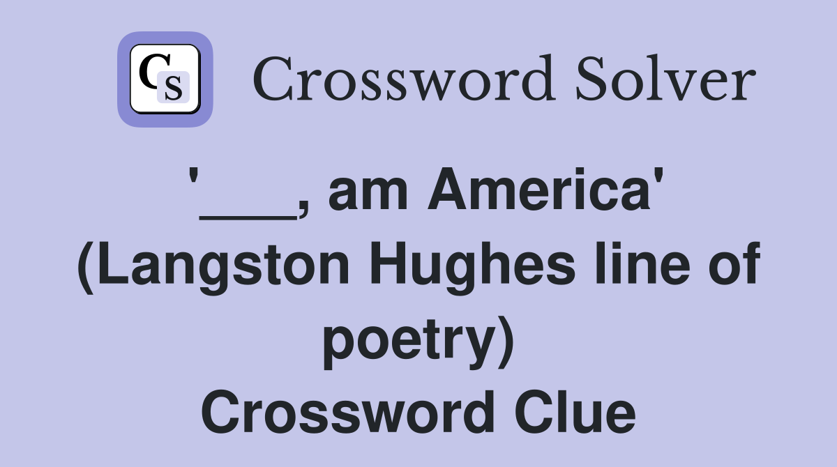 '___, am America' (Langston Hughes line of poetry) Crossword Clue