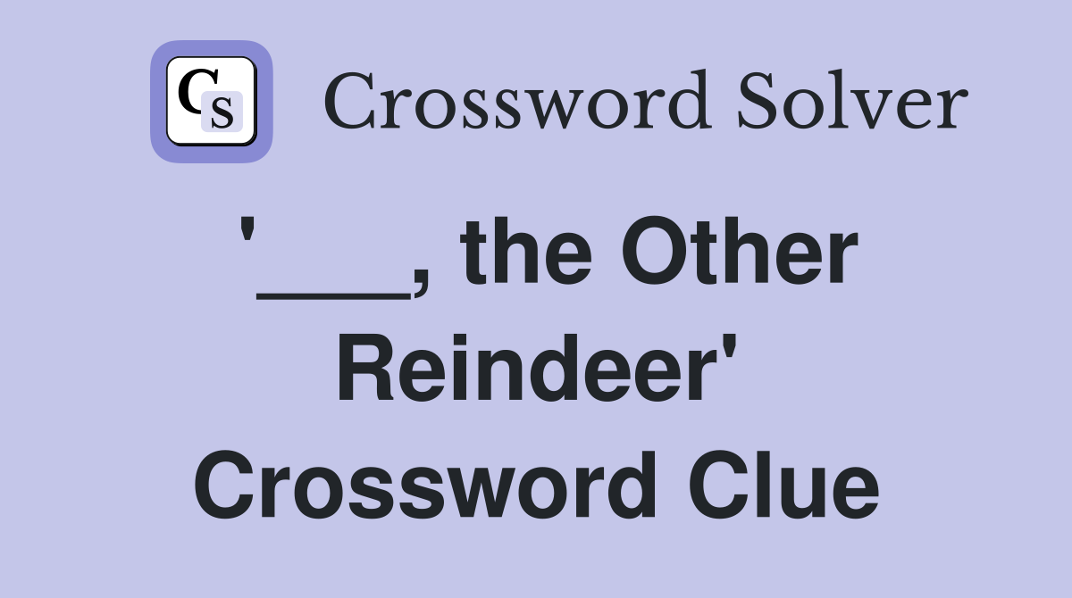 '___, the Other Reindeer' Crossword Clue