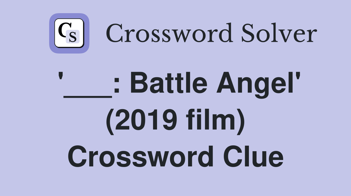 '___: Battle Angel' (2019 film) Crossword Clue