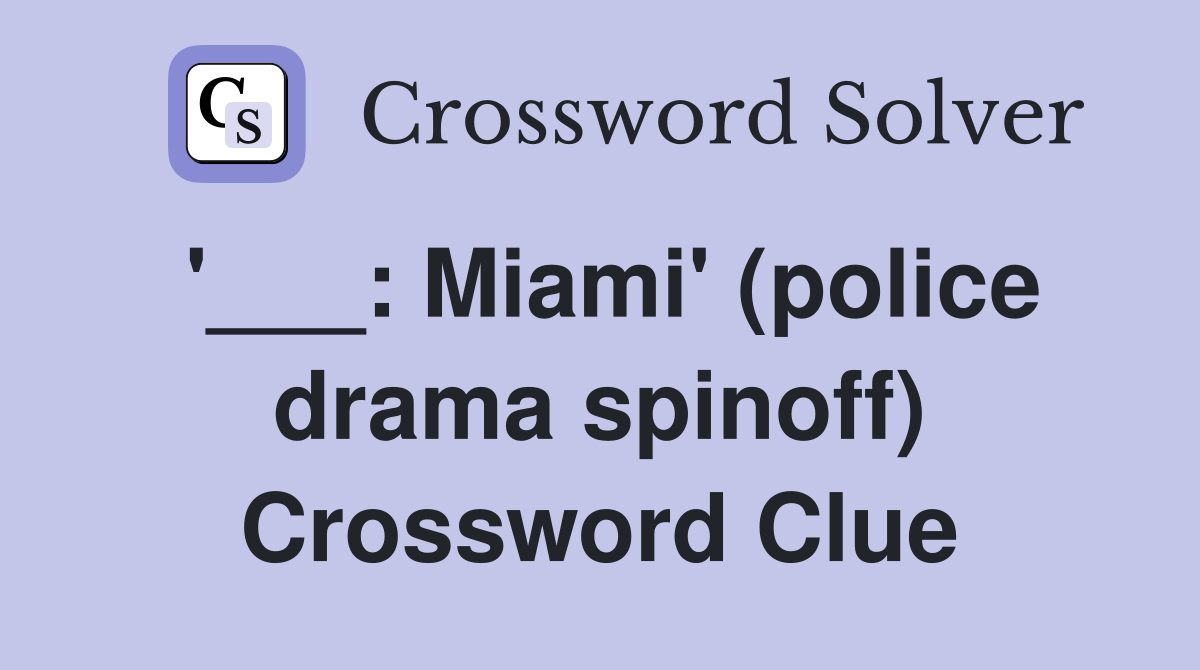 '___: Miami' (police drama spinoff) Crossword Clue