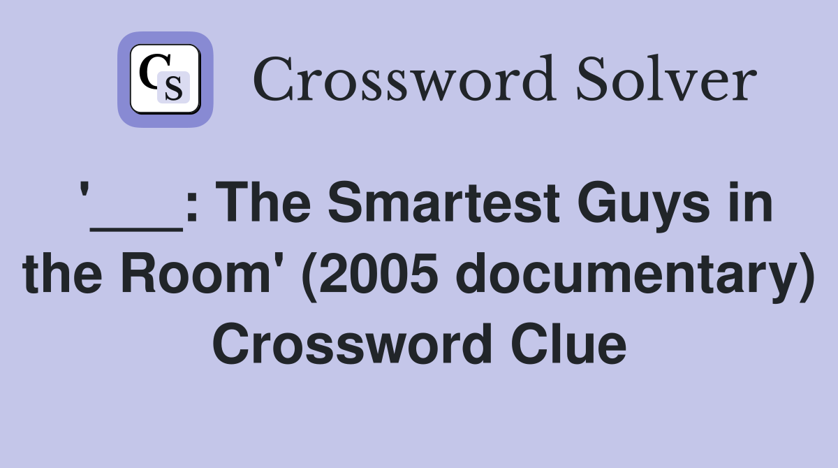 '___: The Smartest Guys in the Room' (2005 documentary) Crossword Clue