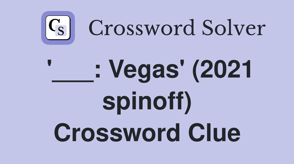 '___: Vegas' (2021 spinoff) Crossword Clue