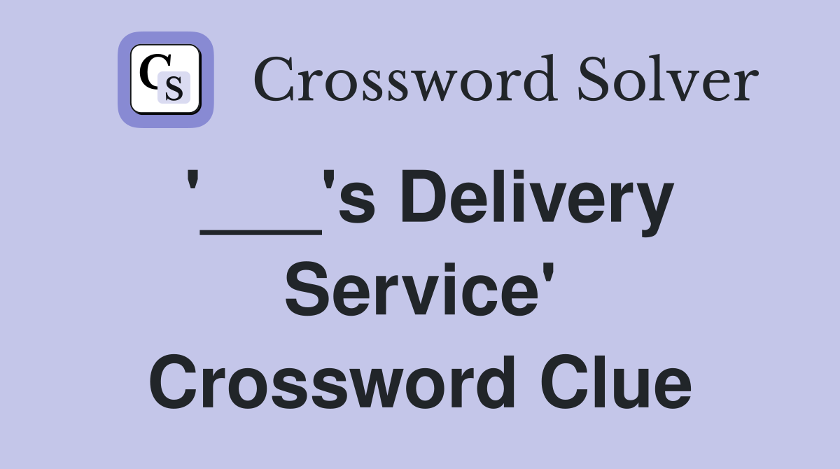 '___'s Delivery Service' Crossword Clue