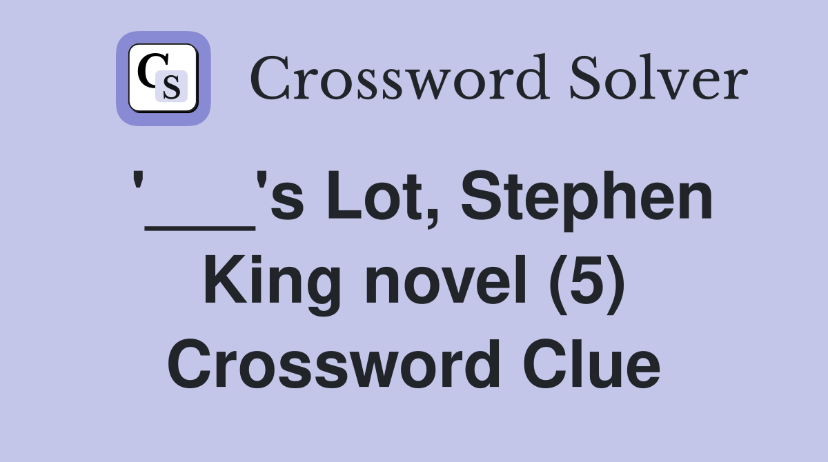 '___'s Lot, Stephen King novel (5) Crossword Clue