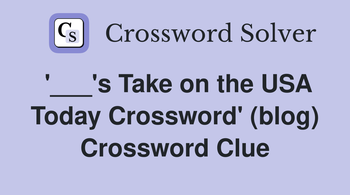 '___'s Take on the USA Today Crossword' (blog) Crossword Clue