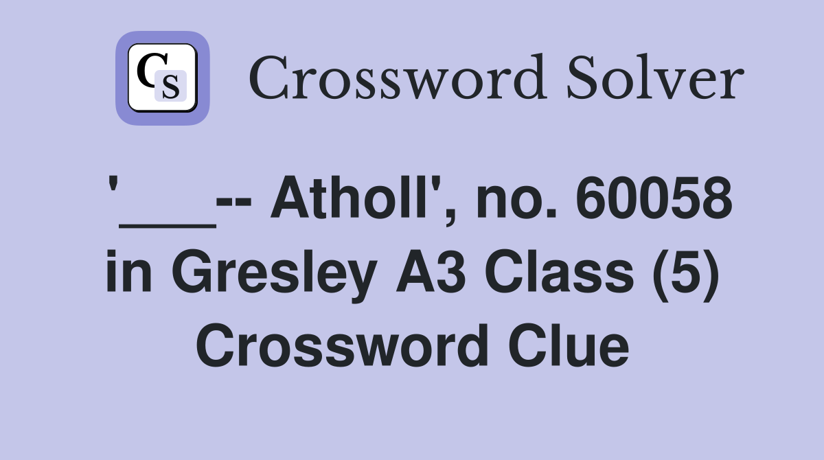 '___-- Atholl', no. 60058 in Gresley A3 Class (5) Crossword Clue