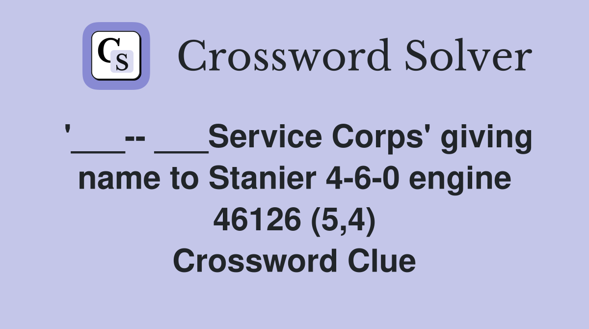 '___-- ___Service Corps' giving name to Stanier 4-6-0 engine 46126 (5,4) Crossword Clue