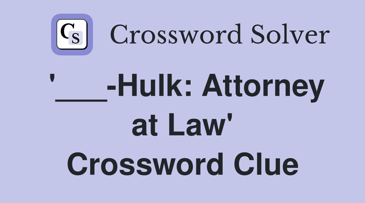 '___-Hulk: Attorney at Law' Crossword Clue