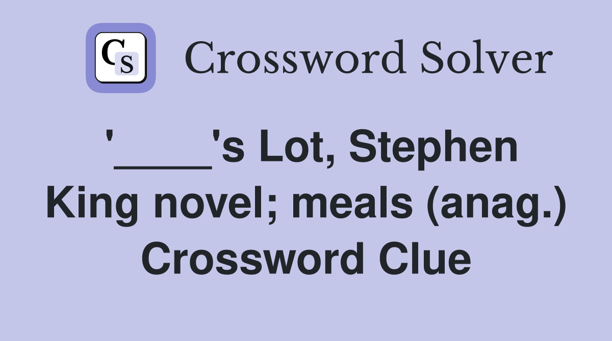 '____'s Lot, Stephen King novel; meals (anag.) Crossword Clue