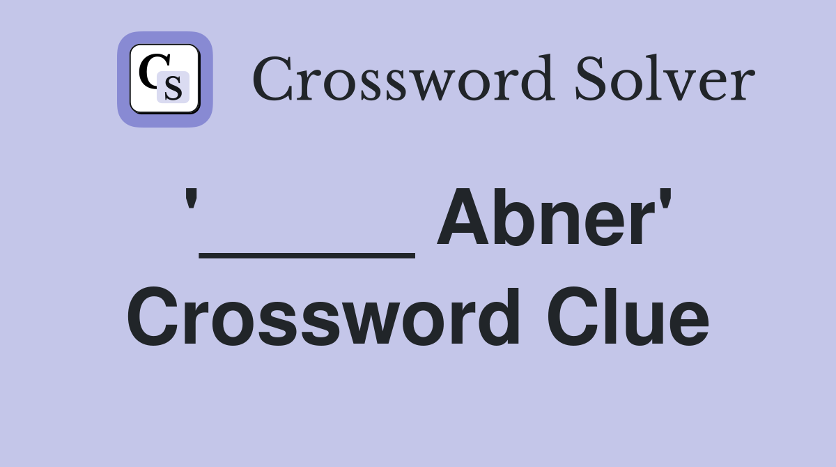 '_____ Abner' Crossword Clue