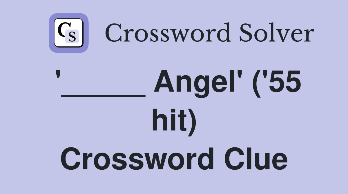'_____ Angel' ('55 hit) Crossword Clue