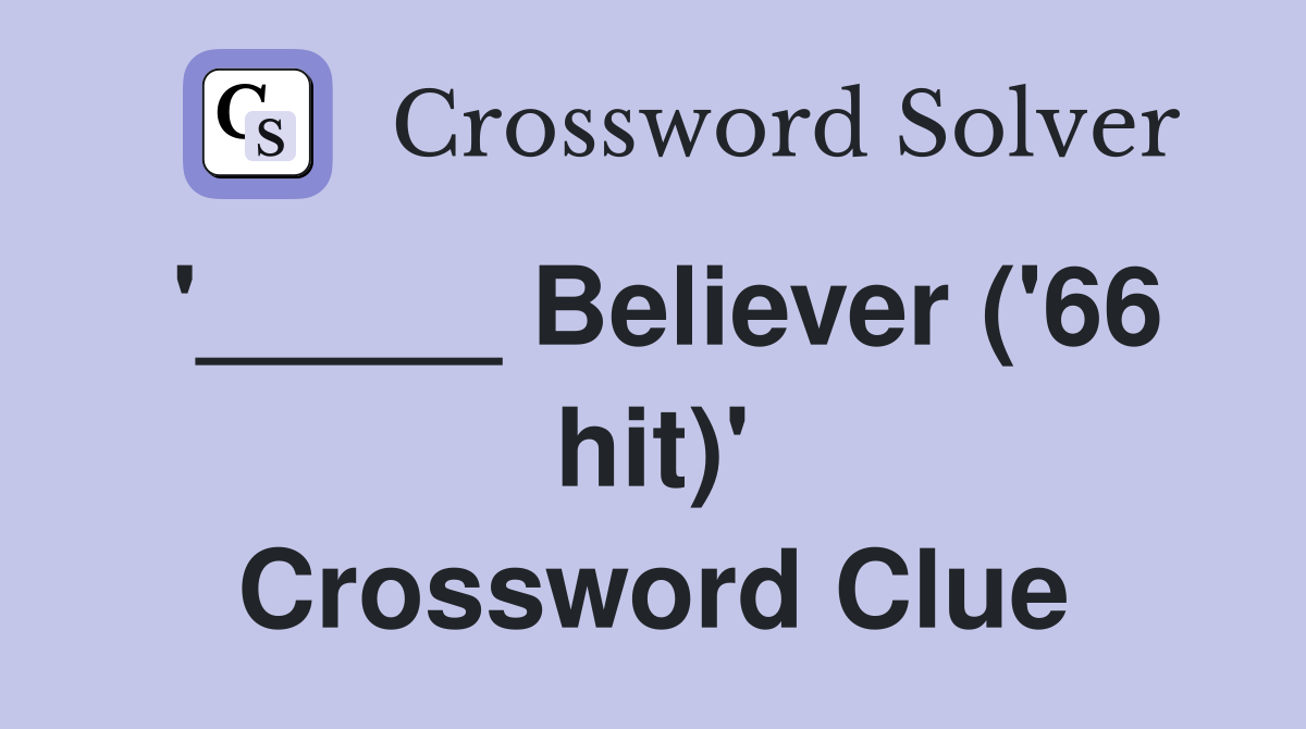 '_____ Believer ('66 hit)' Crossword Clue