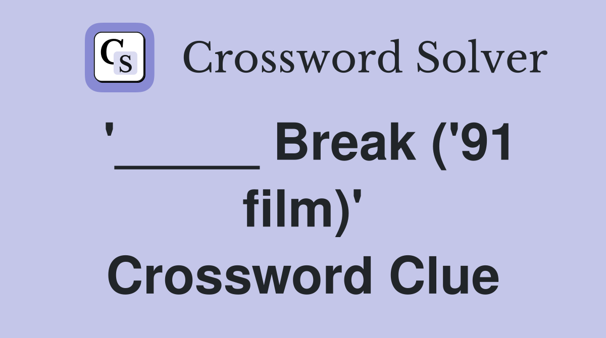 '_____ Break ('91 film)' Crossword Clue
