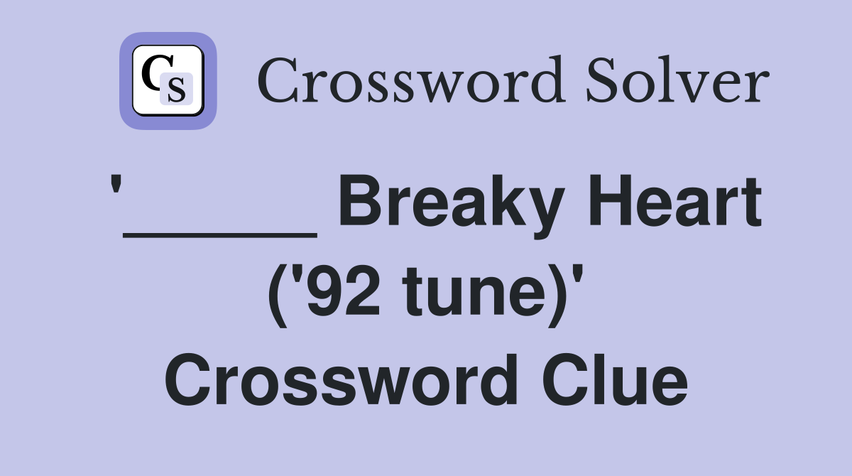 '_____ Breaky Heart ('92 tune)' Crossword Clue