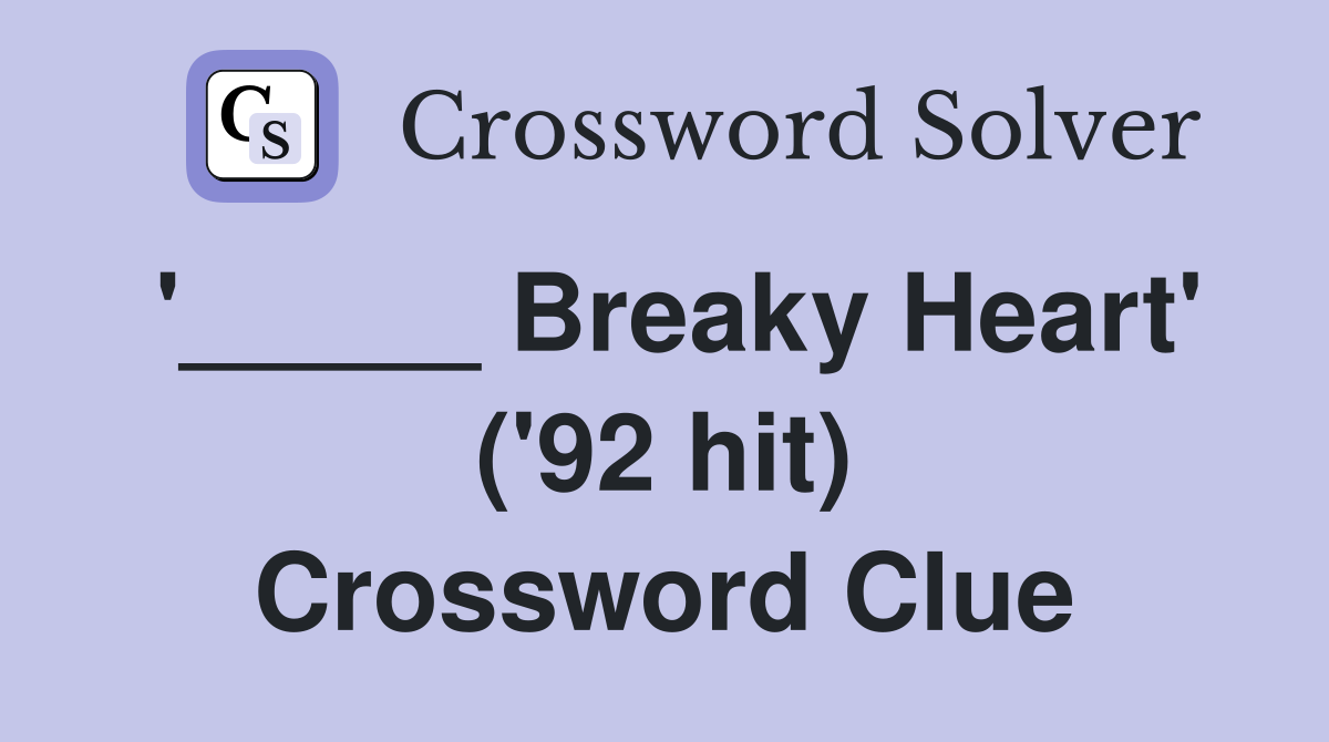 '_____ Breaky Heart' ('92 hit) Crossword Clue
